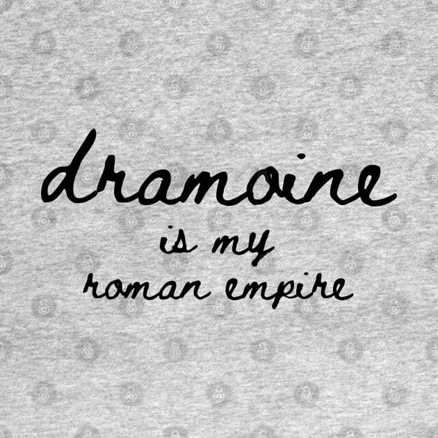 dramoine is my roman empire by Paper Iris Designs